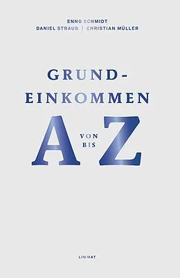 E-Book (epub) Grundeinkommen von A bis Z von Enno Schmidt, Daniel Straub, Christian Müller
