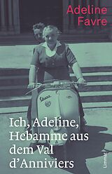 E-Book (epub) Ich, Adeline, Hebamme aus dem Val d'Anniviers von Adeline Favre