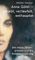 E-Book (epub) Anna Göldi - geliebt, verteufelt, enthauptet von Walter Hauser