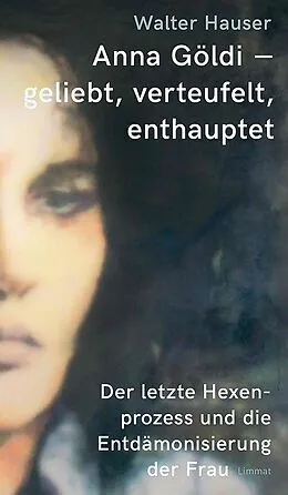 E-Book (epub) Anna Göldi - geliebt, verteufelt, enthauptet von Walter Hauser