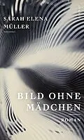 E-Book (epub) Bild ohne Mädchen von Sarah Elena Müller