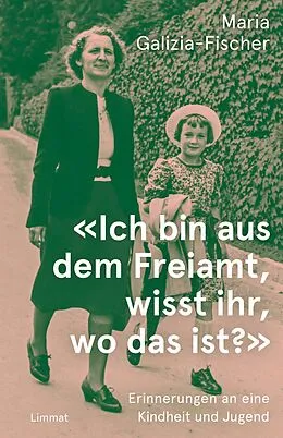 E-Book (epub) «Ich bin aus dem Freiamt, wisst ihr, wo das ist?» von Maria Galizia-Fischer