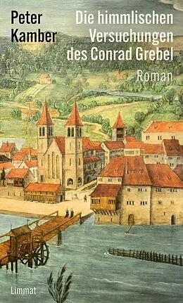 E-Book (epub) Die himmlischen Versuchungen des Conrad Grebel von Peter Kamber