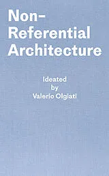 Fester Einband Non-Referential Architecture von Valerio Olgiati, Markus Breitschmid