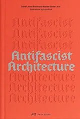 Kartonierter Einband Antifascist Architecture von Andrew Santa Lucia, Daniel Jonas Roche