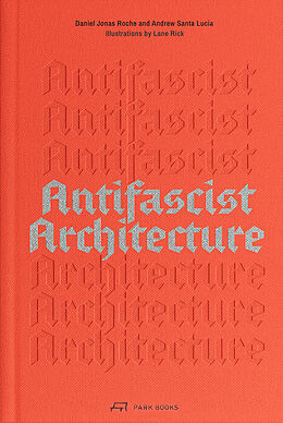 Kartonierter Einband Antifascist Architecture von Andrew Santa Lucia, Daniel Jonas Roche