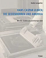 Fester Einband Hans Caspar Ulrich, die Seidenherren und Amerika von Guido Lengwiler