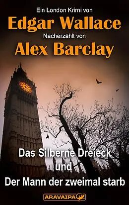 E-Book (epub) Das Silberne Dreieck und Der Mann der zweimal starb von Edgar Wallace, Alex Barclay