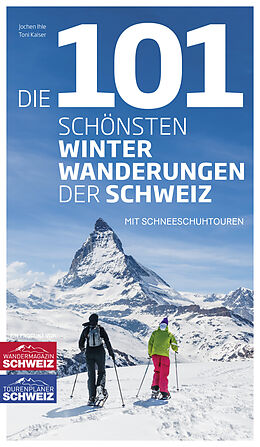 Kartonierter Einband Die 101 schönsten Winterwanderungen der Schweiz von Jochen Ihle, Toni Kaiser