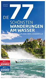 Fester Einband Die 77 schönsten Wanderungen am Wasser von Jochen Ihle, Toni Kaiser