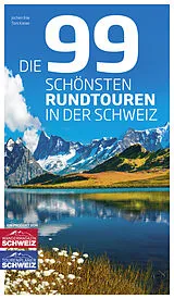 Fester Einband Die 99 schönsten Rundtouren in der Schweiz von Jochen Ihle, Toni Kaiser