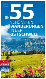 Fester Einband Die 55 schönsten Wanderungen in der Ostschweiz von Jochen Ihle, Toni Kaiser