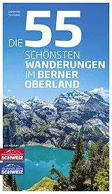 Fester Einband Die 55 schönsten Wanderungen im Berner Oberland von Jochen Ihle, Toni Kaiser
