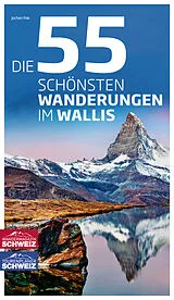 Fester Einband Die 55 schönsten Wanderungen im Wallis von Jochen Ihle