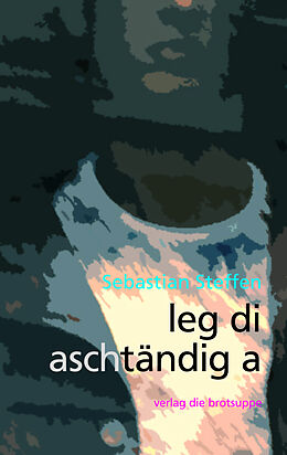 Kartonierter Einband leg di aschtändig a von Sebastian Steffen