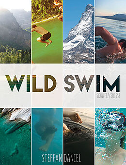 Couverture cartonnée Wild Swim Schweiz/Suisse/Switzerland de Steffan Daniel