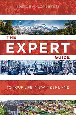 Kartonierter Einband The Expert Guide to Your Life in Switzerland von Diccon Bewes