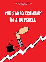 Couverture cartonnée The Swiss Economy in a Nutshell de Cyrill Jost, Vincent Kucholl