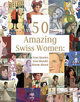 Livre Relié 50 Amazing Swiss Women de Laurie Theurer, Catherine Hayoz, Anita Lehmann