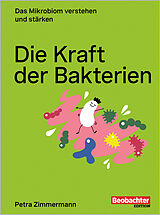 Kartonierter Einband Die Kraft der Bakterien von Petra Zimmermann