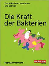 Kartonierter Einband Die Kraft der Bakterien von Petra Zimmermann