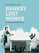 Fester Einband BANKSY - Lost Works von Will Ellsworth-Jones