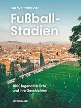 Fester Einband Der Weltatlas der Fußball-Stadien von John Gillard