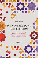 Fester Einband Die Neuerfindung der Religion von Peter Moore