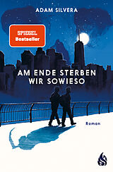 Kartonierter Einband Am Ende sterben wir sowieso (Todesboten #2) von Adam Silvera