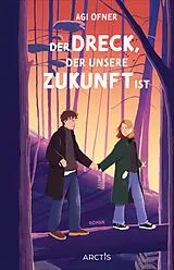 Fester Einband Der Dreck, der unsere Zukunft ist von Agi Ofner