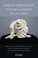 Kartonierter Einband Sinnlose Sinnlosigkeit  Schlüssel zu relativem Sinn im Leben? von Josi Rom