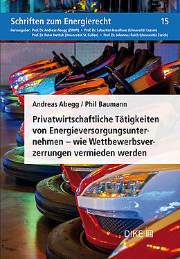 Kartonierter Einband Privatwirtschaftliche Tätigkeiten von Energieversorgungsunternehmen  wie Wettbewerbsverzerrungen vermieden werden von Andreas Abegg, Phil Baumann