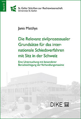 Kartonierter Einband Die Relevanz zivilprozessualer Grundsätze für das internationale Schiedsverfahren mit Sitz in der Schweiz von Janis Matthys