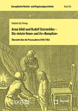 Kartonierter Einband Anna Göldi und Rudolf Steinmüller - Die &quot;letzte Hexe&quot; und ihr &quot;Komplize&quot; von Kathrin Utz Tremp