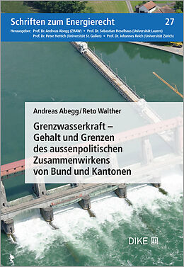 Kartonierter Einband Grenzwasserkraft  Gehalt und Grenzen des aussenpolitischen Zusammenwirkens von Bund und Kantonen von Andreas Abegg, Reto Walther