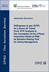 Kartonierter Einband Willingness to pay (WTP) for Leisure Air Travel: From WTP Analysis to the Conception of the 3-Plane Interaction Model (3-PIM) as Decision-Making Tool for Airline Management von Alessandro Buchmann
