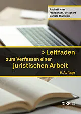 Kartonierter Einband Leitfaden zum Verfassen einer juristischen Arbeit von Raphaël Haas, Franziska Betschart, Daniela Thurnherr