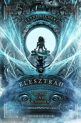 E-Book (epub) Elesztrah (Band 4): Dunst und Schimmer von Fanny Bechert