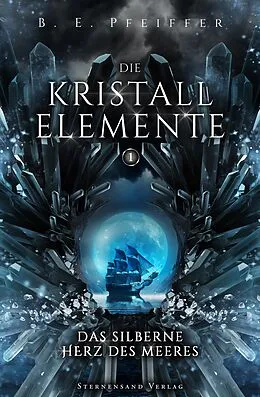 E-Book (epub) Die Kristallelemente (Band 1): Das silberne Herz des Meeres von B. E. Pfeiffer