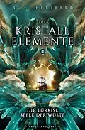 E-Book (epub) Die Kristallelemente (Band 2): Die türkise Seele der Wüste von B. E. Pfeiffer