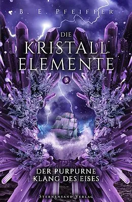E-Book (epub) Die Kristallelemente (Band 3): Der purpurne Klang des Eises von B. E. Pfeiffer