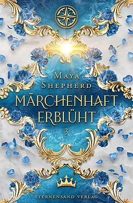 E-Book (epub) Märchenhaft-Trilogie (Band 3): Märchenhaft erblüht von Maya Shepherd