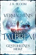 E-Book (epub) Das Vermächtnis von Talbrem (Band 1): Gestohlenes Herz von J. K. Bloom