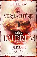 E-Book (epub) Das Vermächtnis von Talbrem (Band 2): Blinder Zorn von J. K. Bloom