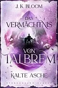 E-Book (epub) Das Vermächtnis von Talbrem (Band 4): Kalte Asche von J. K. Bloom