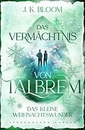E-Book (epub) Das Vermächtnis von Talbrem: Das kleine Weihnachtswunder (Prequel) von J. K. Bloom