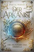E-Book (epub) Der Arkanist (Band 1) von Pascal Wokan