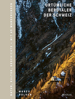 Fester Einband Urtümliche Bergtäler der Schweiz von Marco Volken