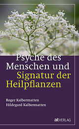 Fester Einband Psyche des Menschen und Signatur der Heiflplanzen von Roger Kalbermatten, Hildegard Kalbermatten