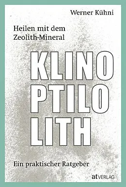 E-Book (epub) Heilen mit dem Zeolith-Mineral Klinoptilolith - eBook von Werner Kühni